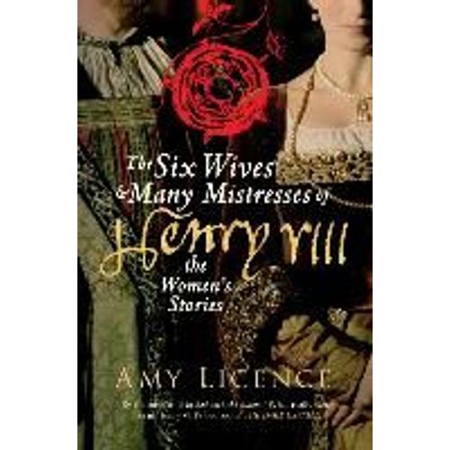 The Six Wives & Many Mistresses Of Henry Viii