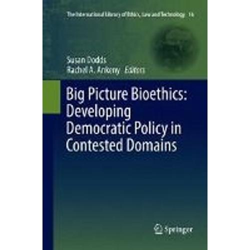 Big Picture Bioethics: Developing Democratic Policy In Contested Domains