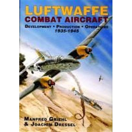 Luftwaffe Combat Aircraft Development - Production - Operations: 1935-1945