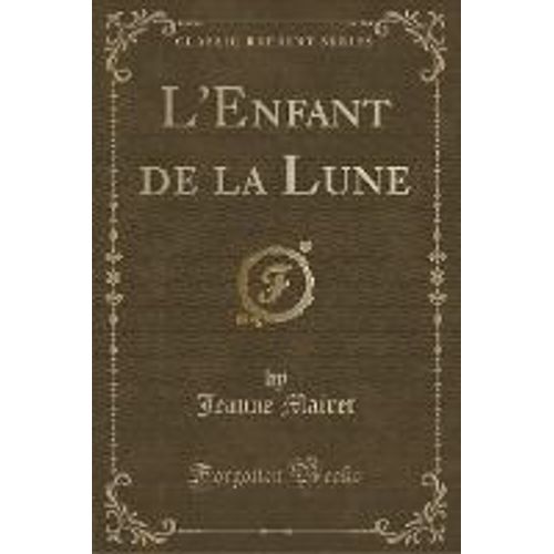 Mairet, J: L'enfant De La Lune (Classic Reprint)