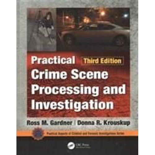 Practical Crime Scene Processing And Investigation, Third Edition