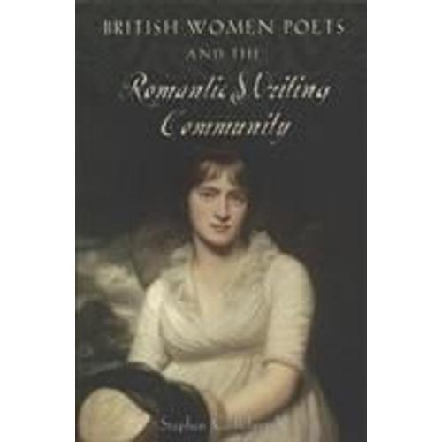 British Women Poets And The Romantic Writing Community