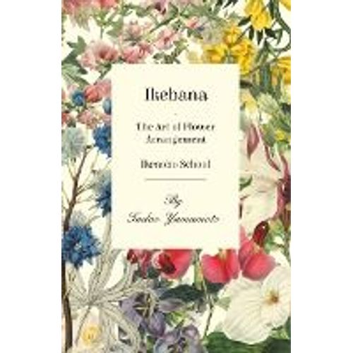 Ikebana - The Art Of Flower Arrangement - Ikenobo School