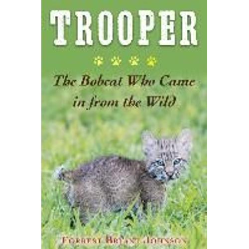 Trooper: The Bobcat Who Came In From The Wild