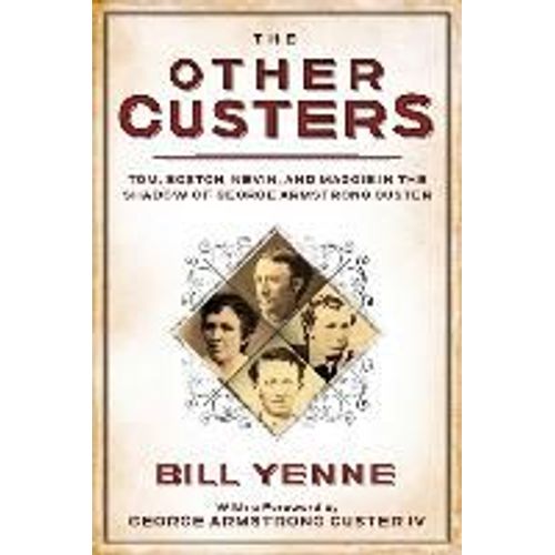 The Other Custers: Tom, Boston, Nevin, And Maggie In The Shadow Of George Armstrong Custer