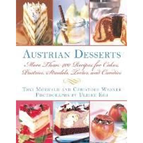 Austrian Desserts: Over 400 Cakes, Pastries, Strudels, Tortes, And Candies