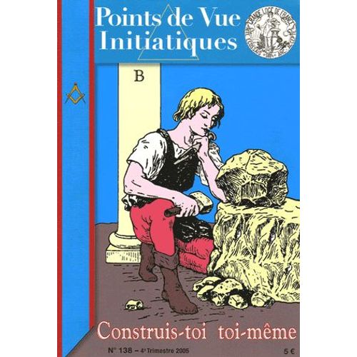 Points De Vue Initiatiques N° 138, 4e Trimestre - Construis-Toi Toi-Même