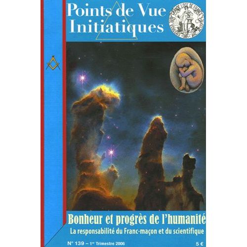 Points De Vue Initiatiques N° 139, 1er Trimestr - Bonheur Et Progrès De L'humanité - La Responsabilité Du Franc-Maçon Et Du Scientifique