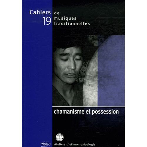 Cahiers De Musiques Traditionnelles N° 19 - Chamanisme Et Possession