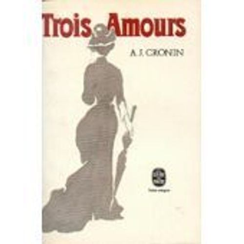 3 Trois Amours - A J Cronin - Le Livre De Poche 2259 - 1967