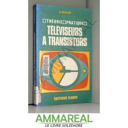 Téléviseurs À Transistors : L'utilisation Des Transistors Et Des Circuits Intégrés En V.H.F. Et U.H.F