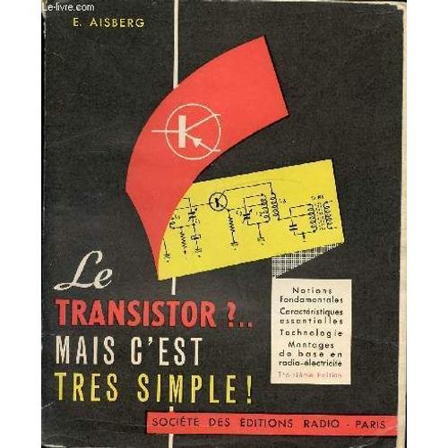 Le Transistor ? .. Mais C Est Tres Simple !