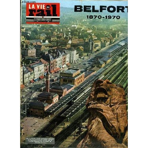 La Vie Du Rail N° 1245 - Belfort Ville Carrefour Par Jean Hugonnot, L Activité Économique Du Territoire De Belfort Par André Dupont, L Avènement Du Chemin De Fer, La Gare De Belfort, Une Économie En(...)