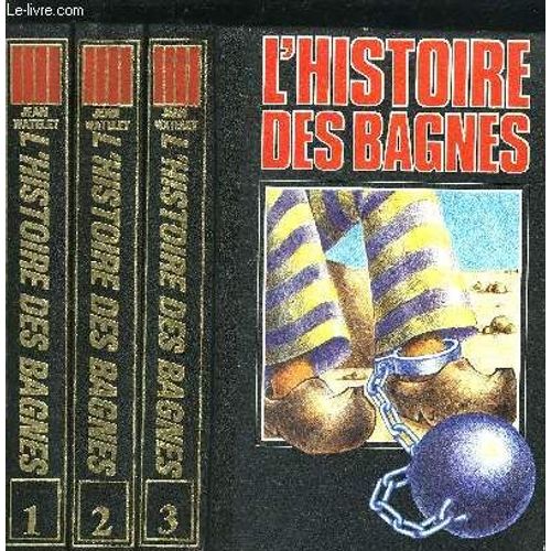 L Histoire Des Bagnes En 3 Tomes