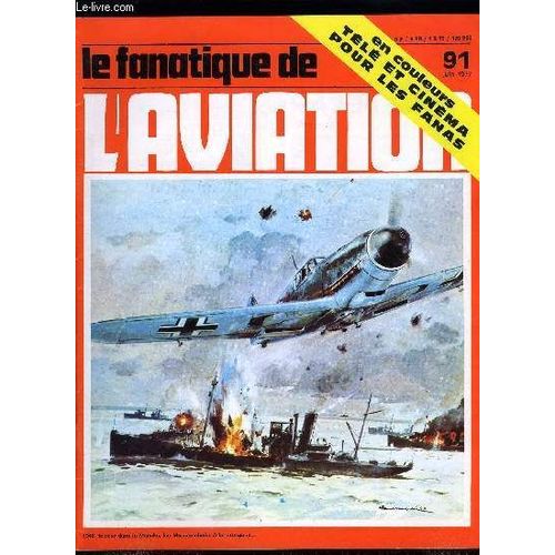 Le Fanatique De L Aviation N° 91 - Les Sipa S.10 A S.121 Par Gilbert Nëel, Jabo Sur La Manche Par Jean Bernard Frappé, Un Beau Printemps Fanatique Sur Vos Écrans Par Michel Marrand, Les Bombardiers(...)
