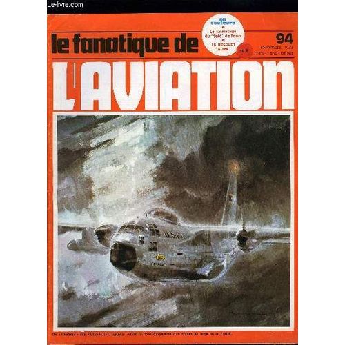 Le Fanatique De L Aviation N° 94 - Avec Les Chasseurs D Ouragan Par Jean Pierre Hoehn, Jabo Sur La Manche Par Jean Bernard Frappé, Le Spit De Tours Par Eric Moreau, Les Sipa S.10 A S.121 Par Gilbert(...)