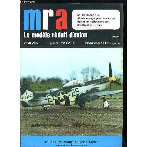 Mra Le Modele Reduit D Avion N° 475 - Le Mustang P-51, Championnat F 3b, Les Fuselages En Bois, Monson Contre Matherat, Commande Réglable, L Avion De Début Idéal, S.O.S. Débutants