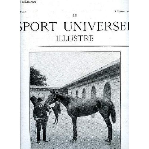 Le Sport Universel Illustre N° 481 - L Exposition Nationale Des Chevaux De Pur Sang Anglais En Belgique, Les Courses Du Pin, Equitare - Encore Les Souvenirs Du Général L Hotte, Le Repeuplement Des(...)
