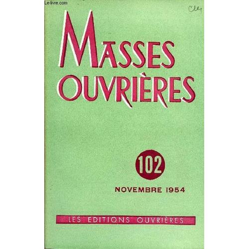 Masses Ouvrieres N°102 - Nov 54 : Charité Universaliste, Par Mgr Bejot / L Attention Aux Dimensions De La Vie, Par André Bouilhot / Marie Et Joseph, Par Fr. H.D Bechaux O.P. / Vers Un Art Et Une(...)