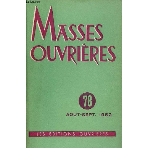 Masses Ouvrieres N°78 - Aout/Sept 52 : Action Catholique, Apostolat Du Laïcat, Par M.O / La Paix, Problème De Civilisation, Par P. Laurac / Aspects Missionnaires De L Eglise, Par Louis Retif /(...)