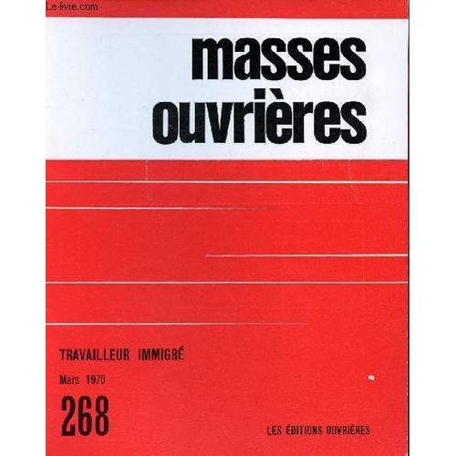 Masses Ouvrieres N°268 - Mars 70 : Un Travaileur Immigré / Travailleurs Immigrés Espagnols Et Portugais En France,/ Confrontés Au Sous-Emploi, Des Prêtres S Interrogent, Par Louis Retif / Etre(...)