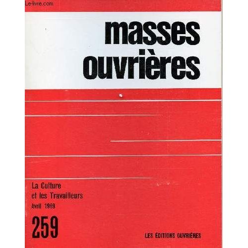 Masses Ouvrieres N°259 - Avril 69 : Culture Et Révolution, Par M. O / Cheminements Culturels Dans La Classe Ouvrière, Par Pierre Cazaux / Jeunesse Ouvrière Et Culture, Par Paul Pourrias / Les Petites(...)