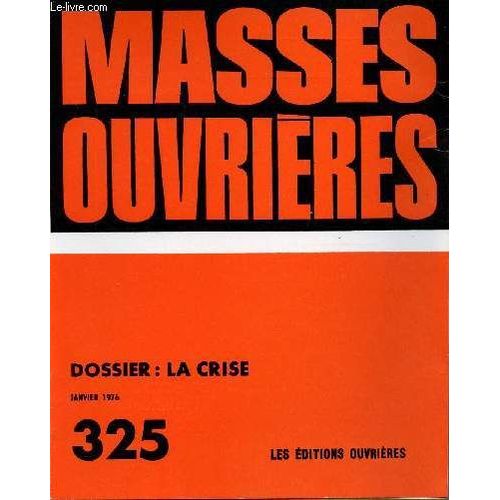 Masses Ouvrieres N°325 - Jan 76 : La Crise Encore, Par Laurent Loas / Les Chômeurs Ne Sont Pas Coupables, Par Jean-Louis Barthes / Celui Qui Fait La Vérité Vient À La Lumière, Par Bernard Crinon /(...)