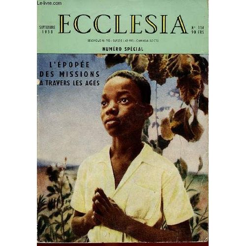 Ecclesia N°114 - Sept 58 - N° Special : L Epopee Des Missions A Travers Les Ages : Les Premiers Siècles De La Mission Universselle, Par André Rétif / Les Missions Chez Les Barbares, Par Mgr Christiani(...)