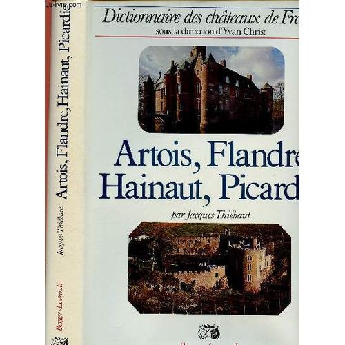 Dictionnaire Des Chateaux De France : Artois, Flandre, Hainaut, Picardie