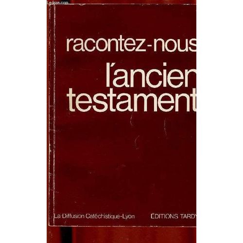 Racontez-Nous L Ancien Testament (La Diffusion Catechistique-Lyon) [Sommaire : Abraham Et La Promesse, Moise Et L Alliance, David Et Le Royaume Un Peuple Et Ses Prophetes, Vers La Nouvelle Alliance(...)