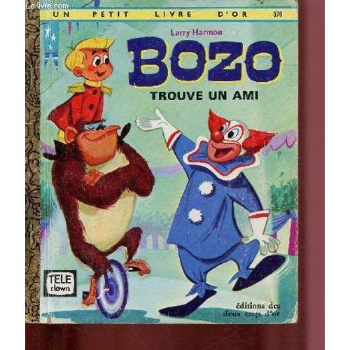 Larry Harmon : Bozo : Trouve Un Ami -Collection Un Petit Livre D Or N°370