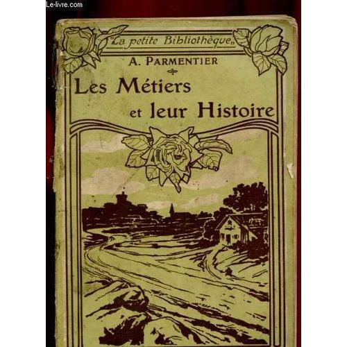 Les Metiers Et Leur Histoire : Boulangers - Bouchers - Pâtissiers Et Condiseur È Épiciers - Maçons Et Tailleurs De Pierre - Tisserands - Drapiers - Tailleurs Et Couturières -Etc.