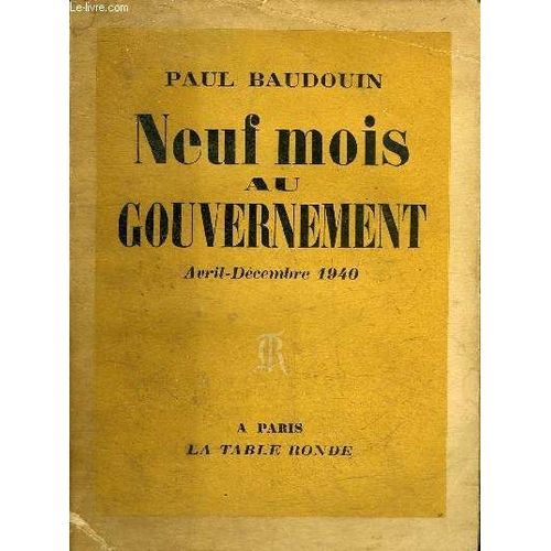 Neuf Mois Au Gouvernement (Avril-Decembre 1940) - Envoi De L Auteur .