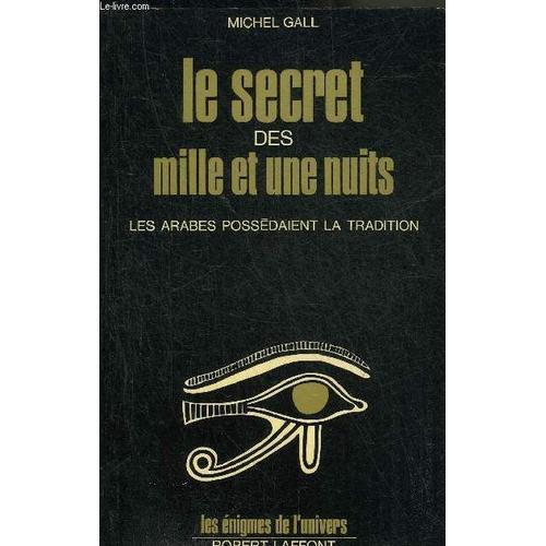 Le Secret Des Mille Et Une Nuits Les Arabes Possedaient La Tradition - Collection Les Enigmes De L Univers.