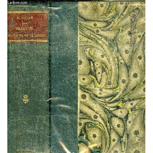 Henri Iii Les Debuts De La Ligue 1574-1578 + Le Regne Des Mignons Le Duc D Alencon Et Les Pays Bas 1578-1587 + Les Trois Henri Le Valois Le Lorrain Le Bearnais + Arques Et Ivry Le Siege De Paris Par(...)