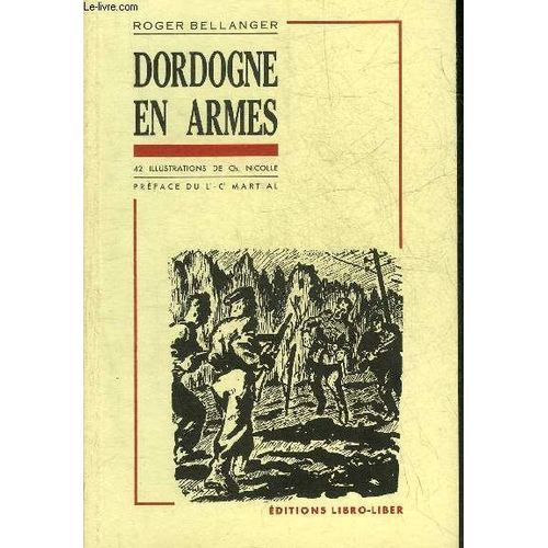 Dordogne En Armes - Historique Des Francs Tireurs Et Partisans Francais Du Perigord.