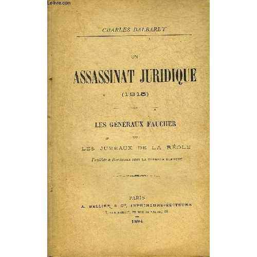 Un Assassinat Juridique 1815 - Les Generaux Faucher Ou Les Jumeaux De La Reole Fusilles A Bordeaux Sous La Terreur Blanche.