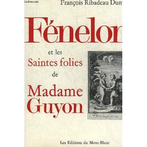 Fenelon Et Les Saintes Folies De Madame Guyon.