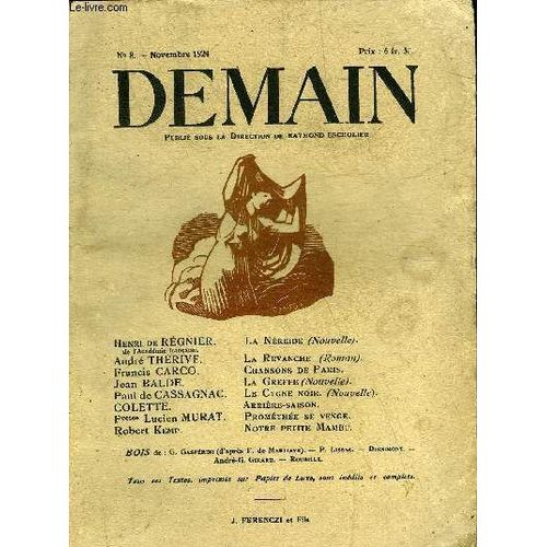 Demain N°8 Novembre 1924 - La Néréide (Nouvelle) Par Henri De Régnier - La Revanche (Roman) Par André Thérive - Chansons De Paris Par Francis Carco - La Greffe (Nouvelle) Par Jean Balde - Le Cygne(...)