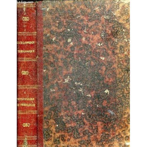 Encyclopedie Theologique Ou Serie De Dictionnaires Sur Toutes Les Parties De La Science Religieuse Offrant En Francais Et Par Ordre Alphabetique La Plus Claire La Plus Facile La Plus Commode La Plus(...)