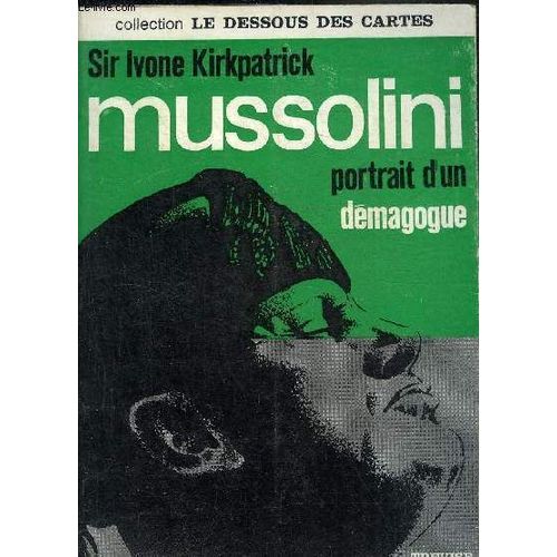 Mussolini Portrait D Un Demagogue - Collection Le Dessous Des Cartes.
