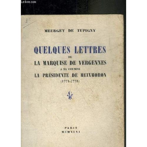 Quelques Lettres De La Marquise De Vergennes A Sa Cousine La Presidente De Meixmoron 1771-1778.
