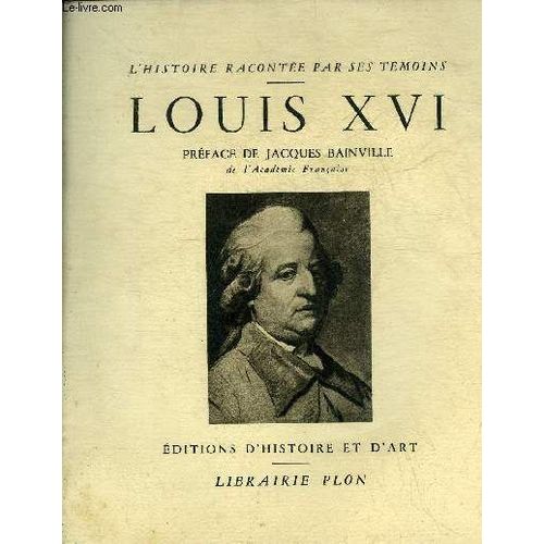 Louis Xvi - Collection L Histoire Racontee Par Ses Temoins.