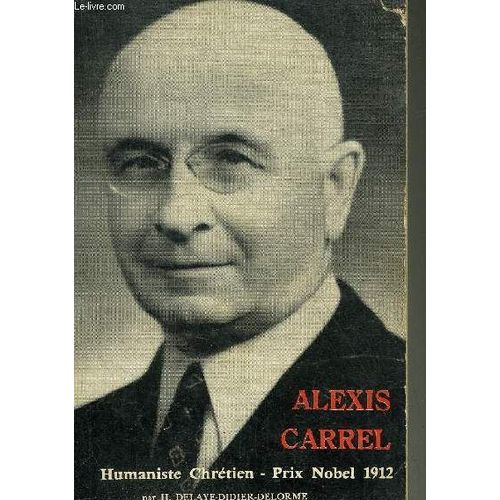 Alexis Carrel Humaniste Chretien 1873-1944 Prix Nobel 1912.