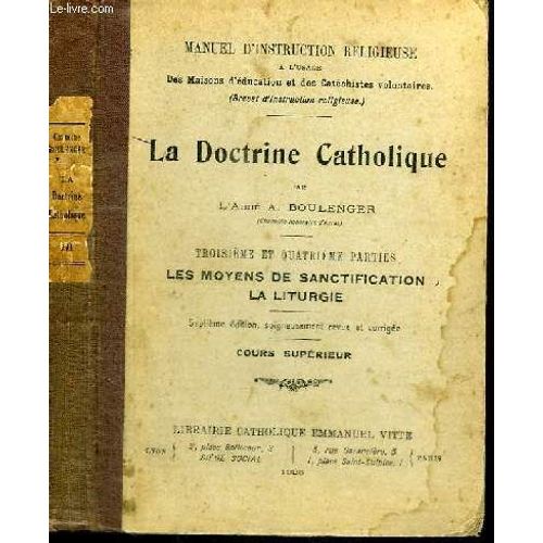 La Doctrine Catholique - Troisieme Et Quatrieme Parties : Les Moyens De Sanctification, La Liturgie
