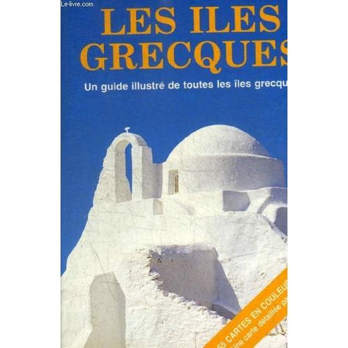 Les Iles Grecques - Un Guide Illustre De Toutes Les Iles Grecques