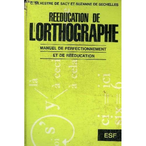 Reeducation De L Orthographe - Manuel De Perfectionnement Et De Reeducation