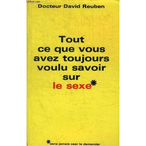 Tout Ce Que Vous Avez Toujours Voulu Savoir Sexe