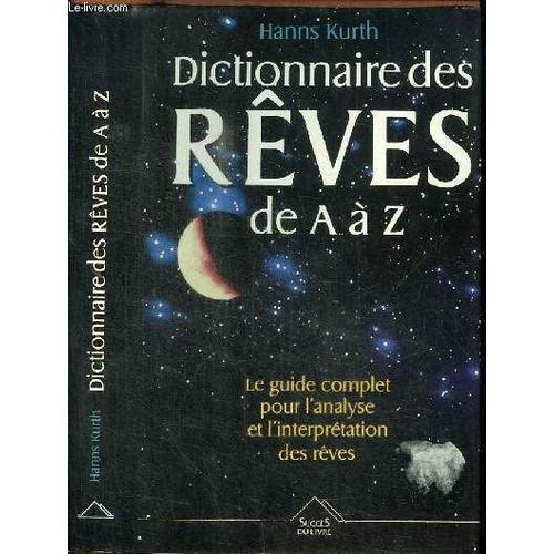Dictionnaire Des Reves De A A Z - Le Guide Complet Pour L Analyse Et L Interpretation Des Reves