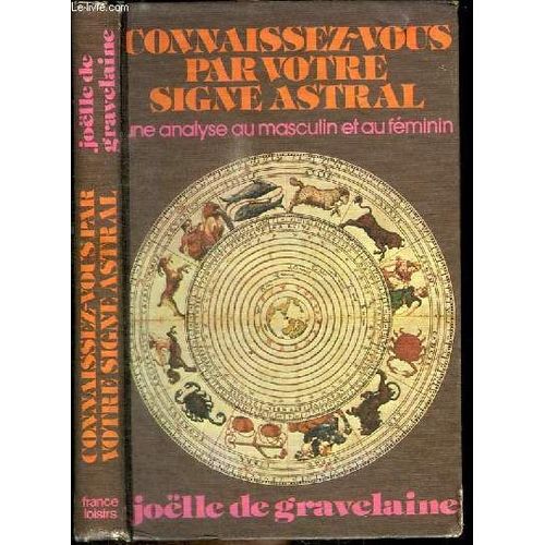Connaissez-Vous Par Votre Signe Astral - Une Analyse Au Masculin Et Au Feminin